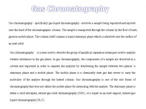 Gas chromatography specifically gasliquid chromatography involves a sample