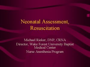 Neonatal Assessment Resuscitation Michael Rieker DNP CRNA Director
