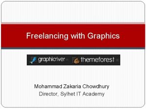 Freelancing with Graphics Mohammad Zakaria Chowdhury Director Sylhet