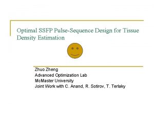 Optimal SSFP PulseSequence Design for Tissue Density Estimation