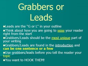 Grabbers or Leads n Leads are the G