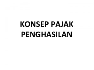 KONSEP PAJAK PENGHASILAN Sistematika 1 Subjek Pajak 2