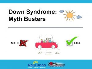 Down Syndrome Myth Busters MYTH FACT DOWN SYNDROME