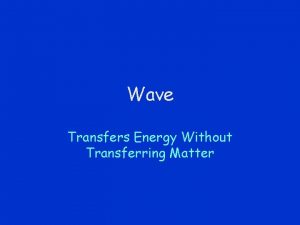 Wave transfer matter Wave transfer matter
