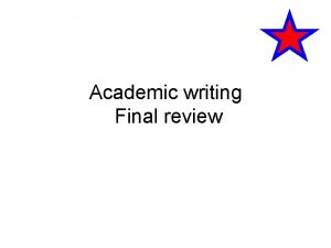 Academic writing Final review Academic English The English