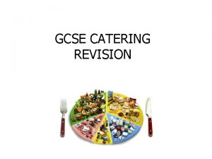 GCSE CATERING REVISION GCSE CATERING The subject covers