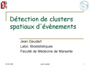Dtection de clusters spatiaux dvnements Jean Gaudart Labo
