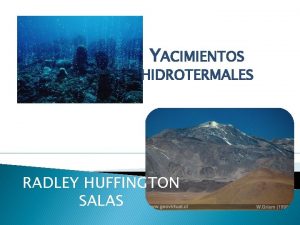 YACIMIENTOS HIDROTERMALES RADLEY HUFFINGTON SALAS DEPSITOS HIDROTERMALES Los