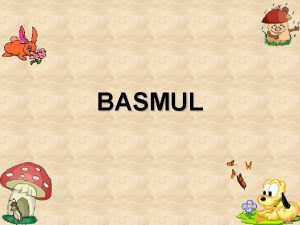 BASMUL Definiie Basmul din sl basn nscocire scornire