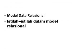 Model Data Relasional Istilahistilah dalam model relasional Model