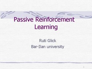 Passive Reinforcement Learning Ruti Glick BarIlan university 1