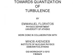 TOWARDS QUANTIZATION OF TURBULENCE BY EMMANUEL FLORATOS PHYSICS