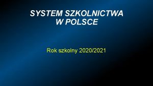 SYSTEM SZKOLNICTWA W POLSCE Rok szkolny 20202021 JAK