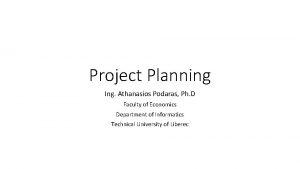 Project Planning Ing Athanasios Podaras Ph D Faculty