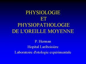 PHYSIOLOGIE ET PHYSIOPATHOLOGIE DE LOREILLE MOYENNE P Herman