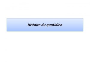 Histoire du quotidien Questce que lhistoire du quotidien