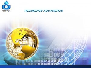 LOGO REGIMENES ADUANEROS REGIMENES ADUANEROS C A U