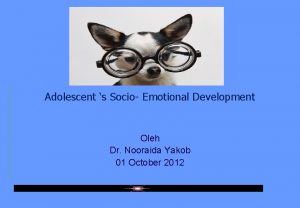 Adolescent s Socio Emotional Development Oleh Dr Nooraida