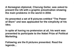 A Norwegian diplomat Charung Gollar was asked to