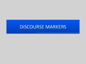 Example of discourse markers Example of discourse markers