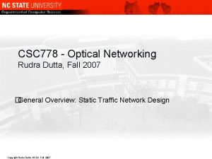 CSC 778 Optical Networking Rudra Dutta Fall 2007