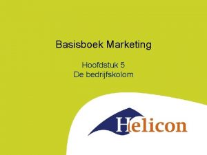 Basisboek Marketing Hoofdstuk 5 De bedrijfskolom Bedrijfskolom Schematische