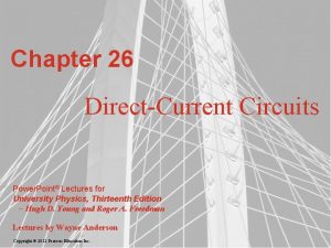 Chapter 26 DirectCurrent Circuits Power Point Lectures for