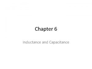 Chapter 6 Inductance and Capacitance Inductors and Capacitors