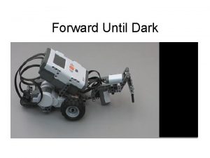 Forward Until Dark NXT Light Sensors NXT Light