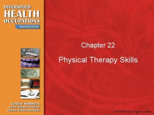 Chapter 22 Physical Therapy Skills 2009 Delmar Cengage