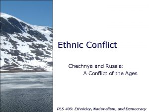 Ethnic Conflict Chechnya and Russia A Conflict of