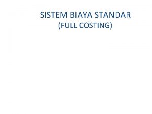 SISTEM BIAYA STANDAR FULL COSTING Definisi Biaya standar