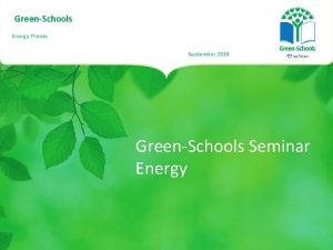 GreenSchools Energy Theme September 2018 GreenSchools Seminar Energy