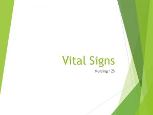 Vital Signs Nursing 125 Vital Signs Temperature pulse