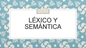 LXICO Y SEMNTICA COMILLAS 1 Para indicar que