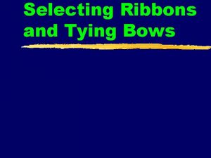 Selecting Ribbons and Tying Bows Bows zimportant accessory