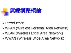 Introduction n WPAN Wireless Personal Area Network n