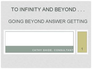 TO INFINITY AND BEYOND GOING BEYOND ANSWER GETTING