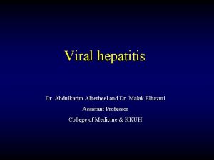 Viral hepatitis Dr Abdulkarim Alhetheel and Dr Malak