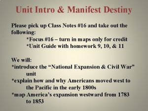 Unit Intro Manifest Destiny Please pick up Class