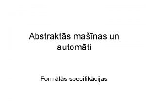 Abstrakts manas un automti Formls specifikcijas Kas ir