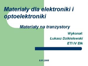 Materiay dla elektroniki i optoelektroniki Materiay na tranzystory