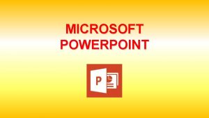 MICROSOFT POWERPOINT Microsoft Power Point probabilmente il programma