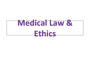 Medical Law Ethics Ethics is a voluntary self