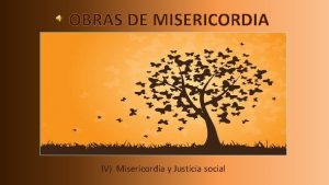 OBRAS DE MISERICORDIA IV Misericordia y Justicia social