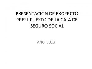 PRESENTACION DE PROYECTO PRESUPUESTO DE LA CAJA DE