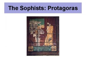 The Sophists Protagoras 5 th century Athens 1