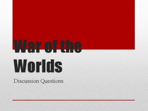 War of the Worlds Discussion Questions Briefly describe