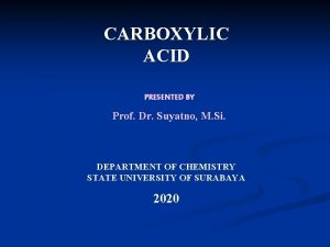 CARBOXYLIC ACID PRESENTED BY Prof Dr Suyatno M