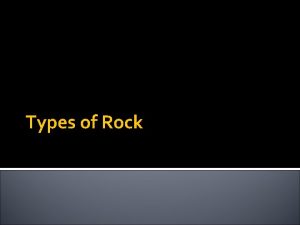 Types of Rock What are Rocks A rock